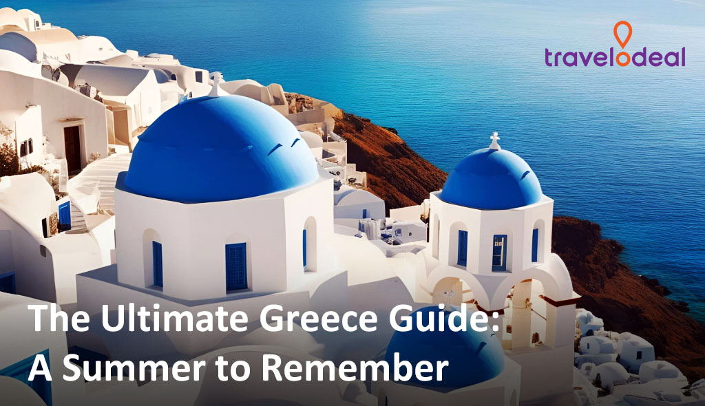Scenic view of white-washed buildings with blue domes overlooking the ocean, captioned “The Ultimate Greece Guide: A Summer to Remember.”