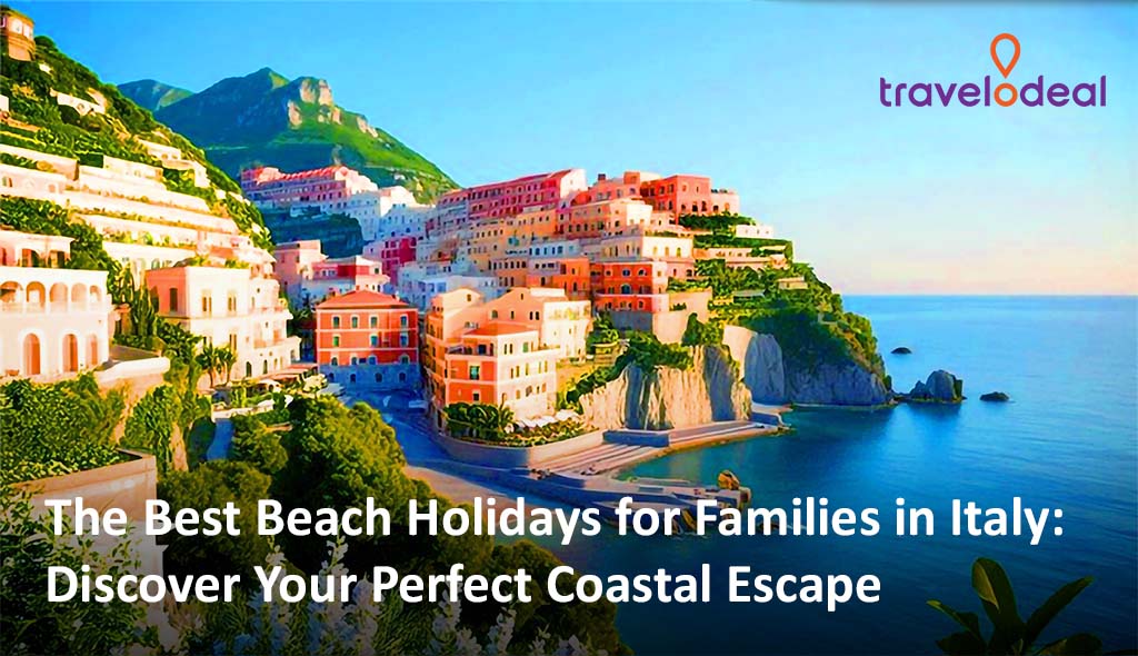 The Best Beach Holidays for Families in Italy: Discover Your Perfect Coastal Escape