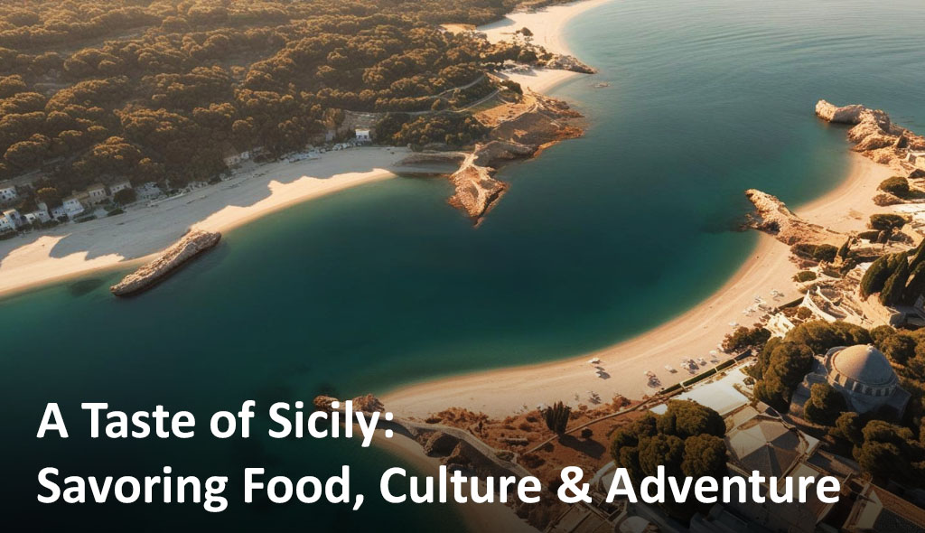 A Taste of Sicily: Food, Culture, and Island Adventures