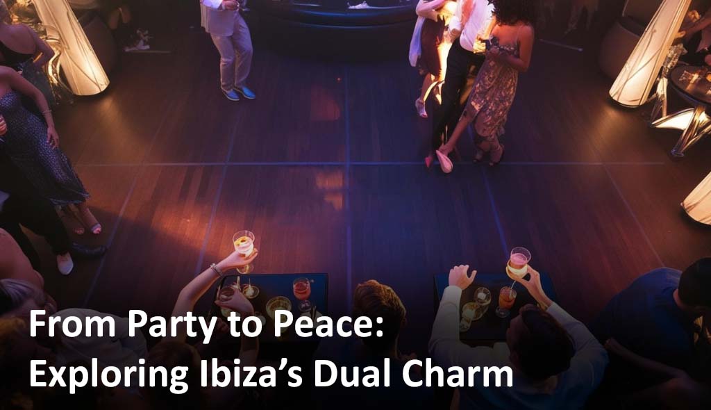 From Party to Peace: Discovering Ibiza’s Two Sides